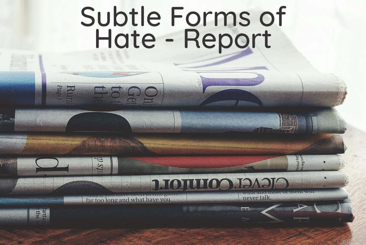 Graphic with pile of newspapers and text over top 'subtle forms of hate - report'
