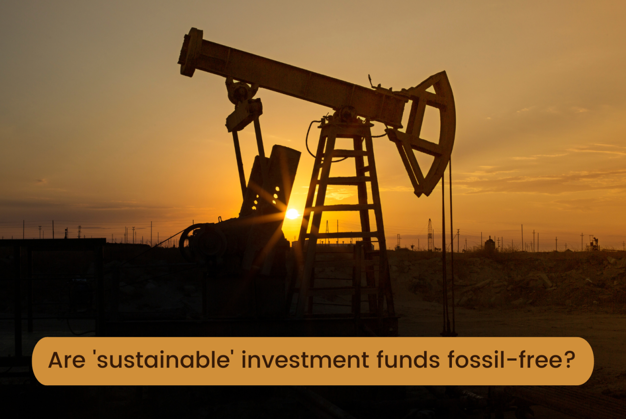 Image of oil extraction equipment with words 'Are sustainable investment funds fossil-free?'